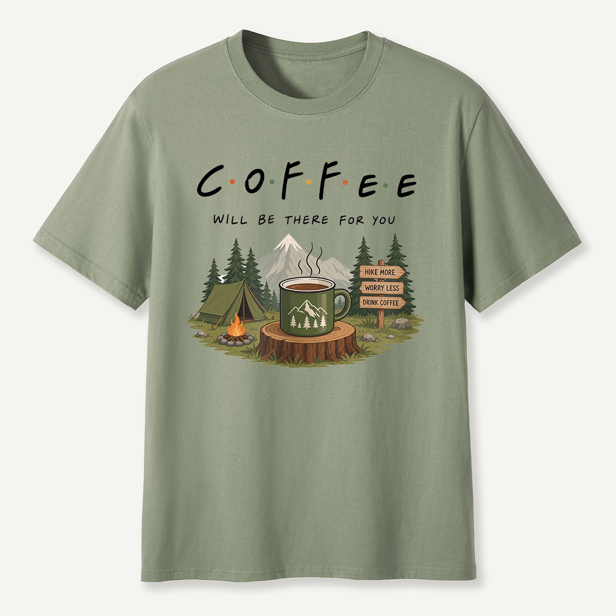 Coffee Will Be There for You Camping Nature  T-Shirt