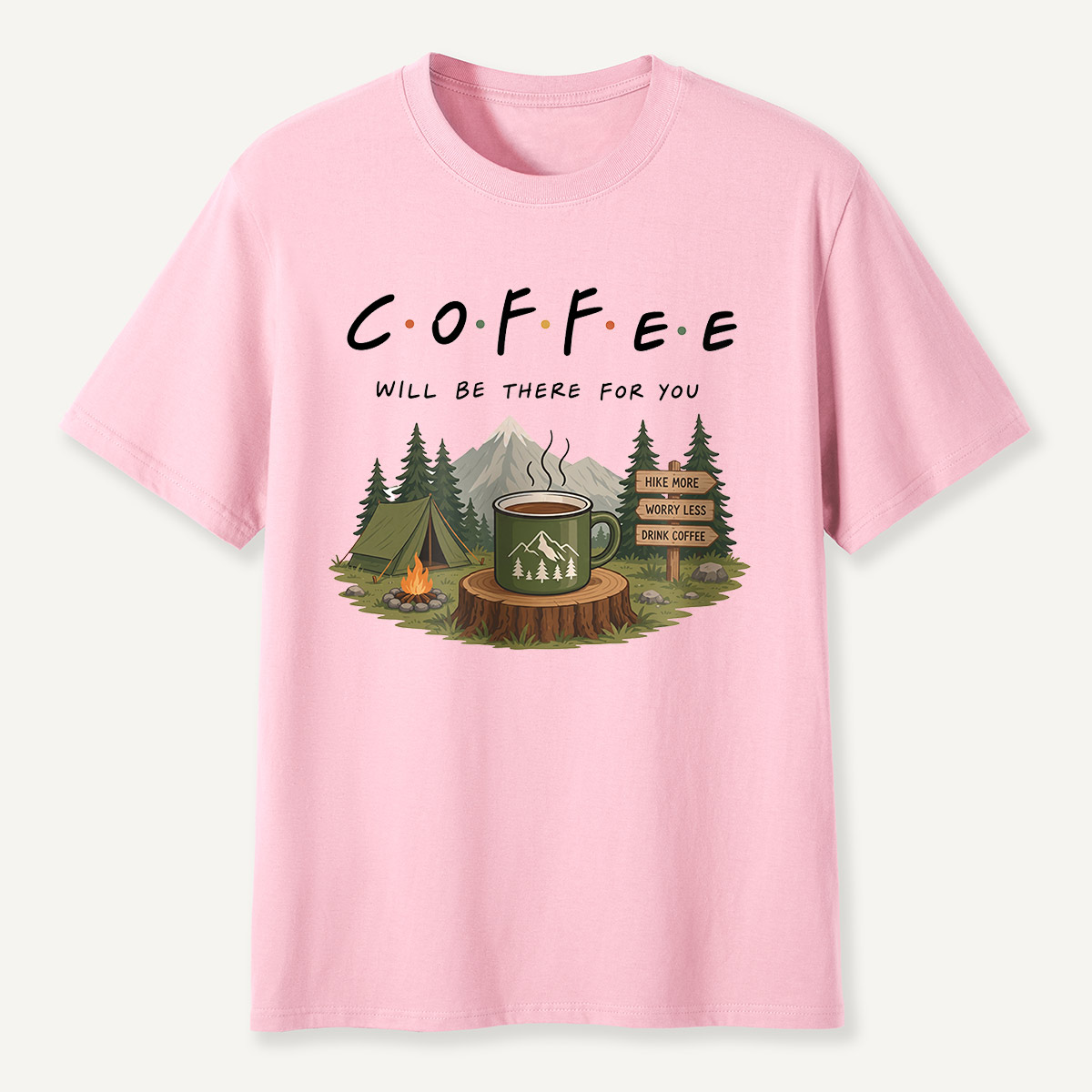 Coffee Will Be There for You Camping Nature  T-Shirt