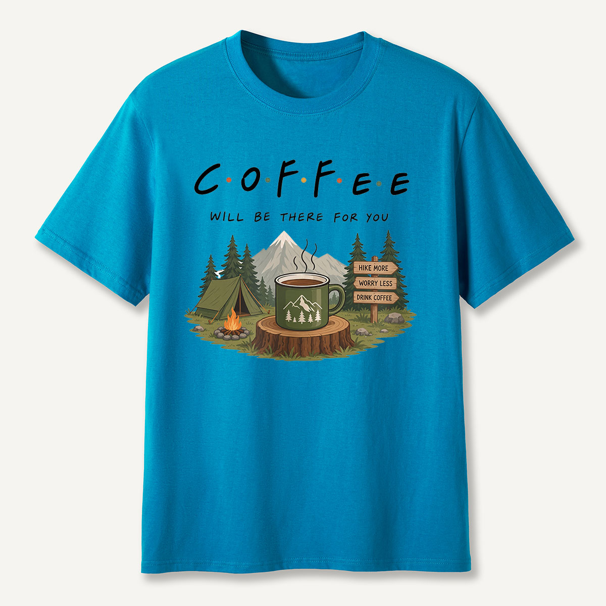 Coffee Will Be There for You Camping Nature  T-Shirt