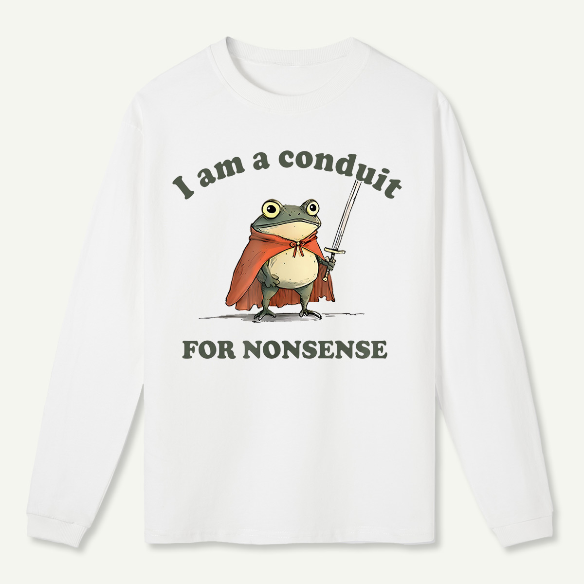 I Am A Conduit For Nonsense Long Sleeve T-Shirt