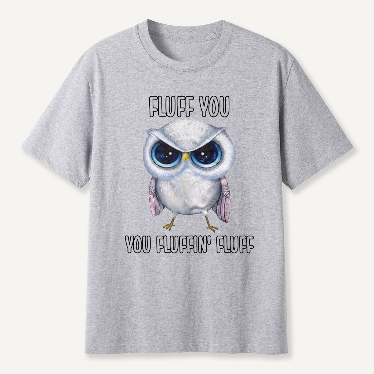 Fluff You You Fluffin’ Fluff Angry Owl  T-Shirt