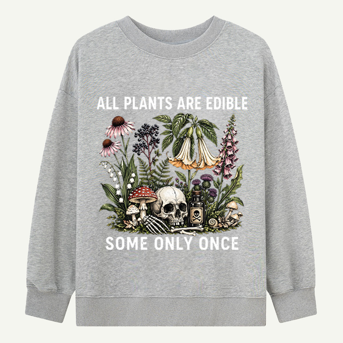 All Plants Are Edible Some Only Once Sweatshirts