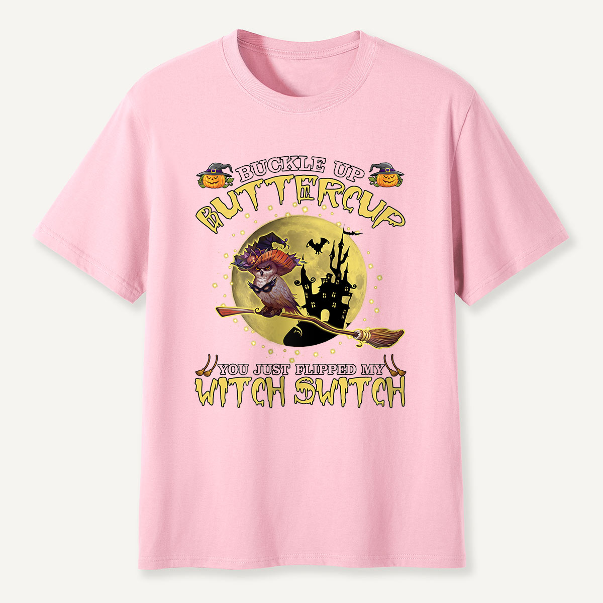 Buckle Up Buttercup You Just Flipped My Witch Switch T-Shirt