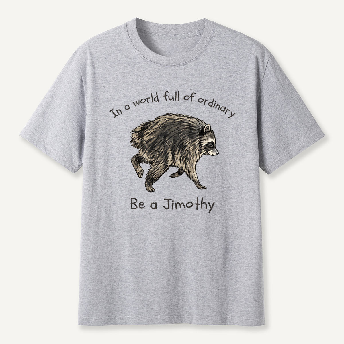 Be a Jimothy Inspirational Creature T-Shirt