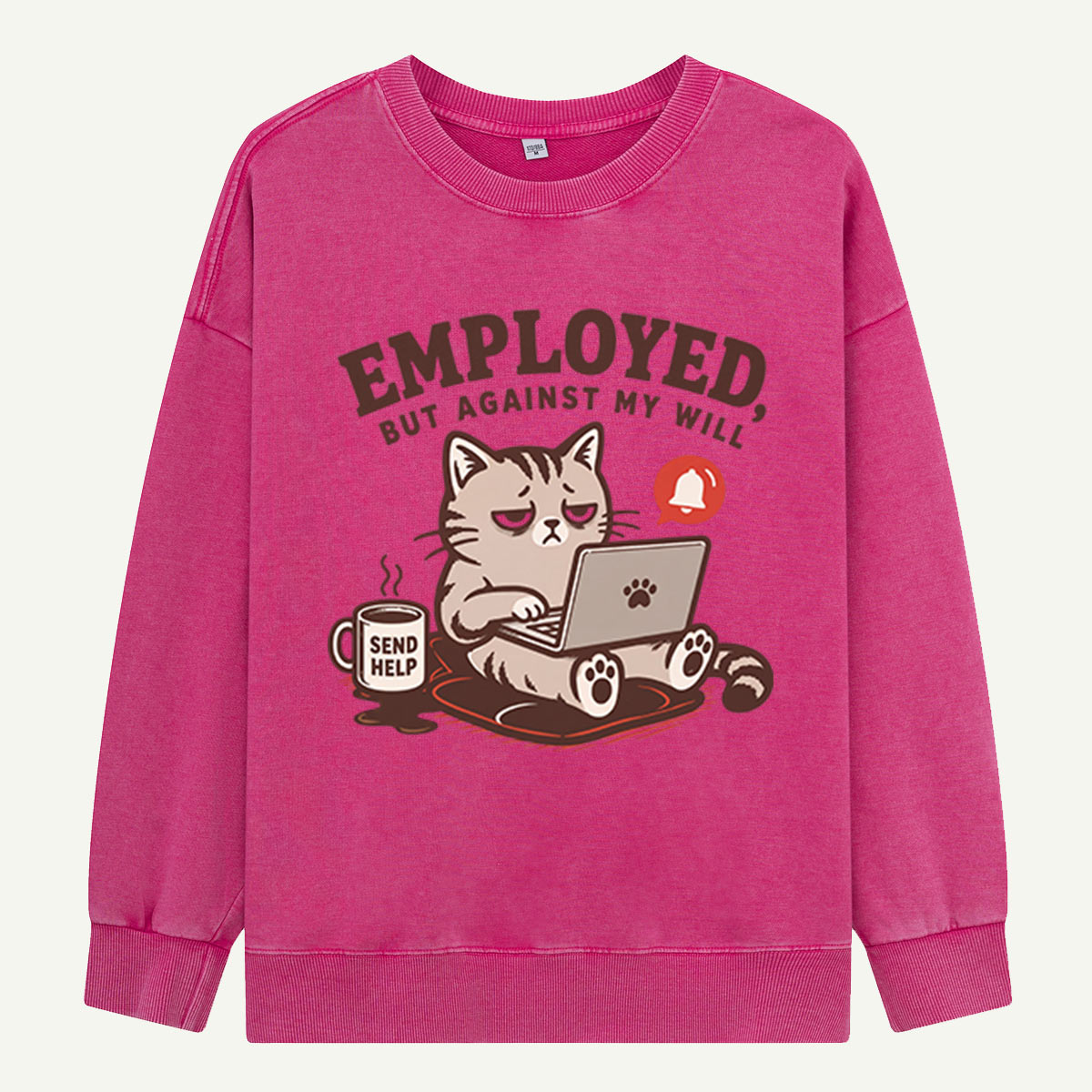 Employed, But Against My Will Washed Sweatshirts