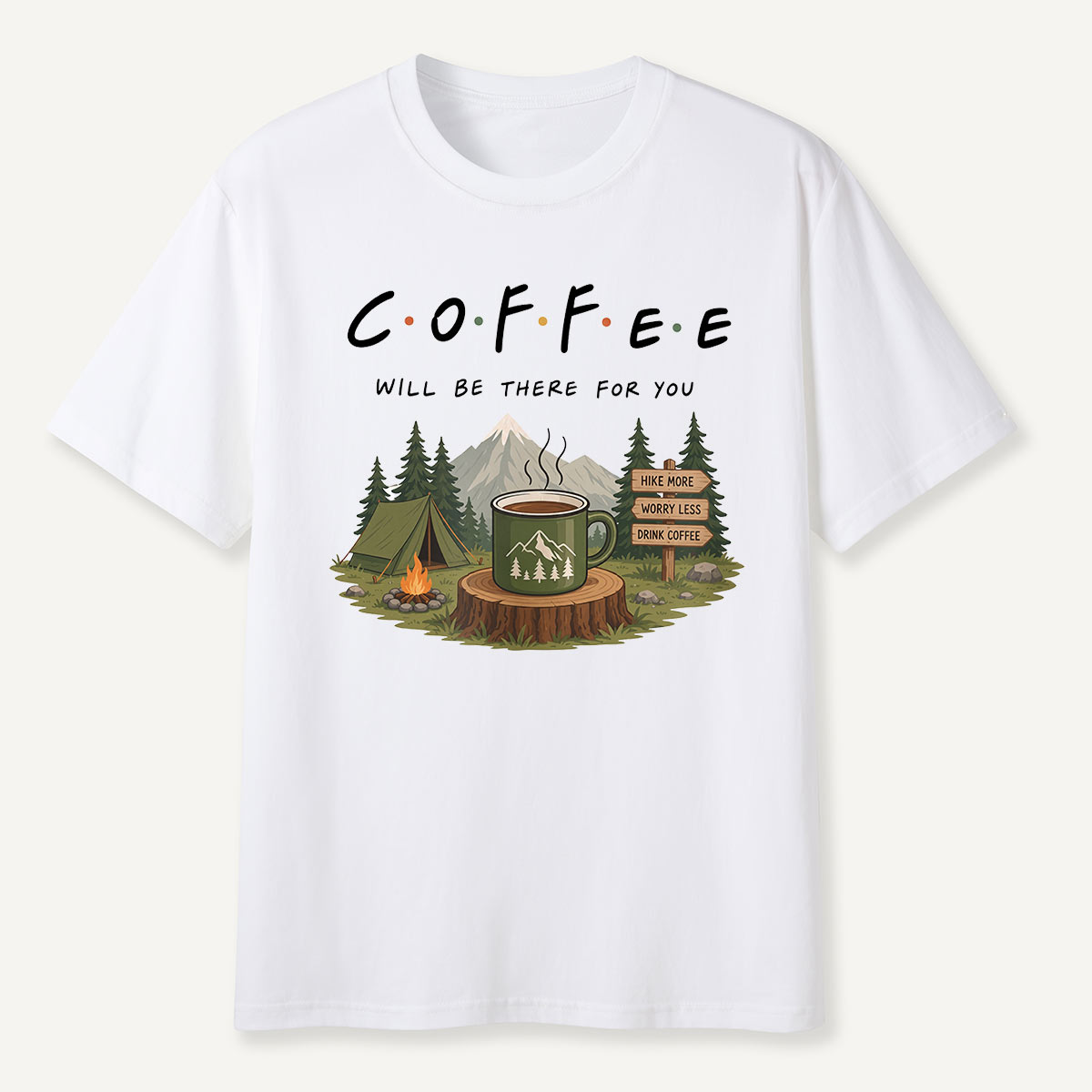 Coffee Will Be There for You Camping Nature  T-Shirt