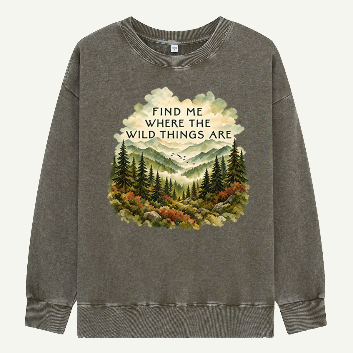 Find Me Where The Wild Things Are Forest Wilderness Washed Sweatshirts