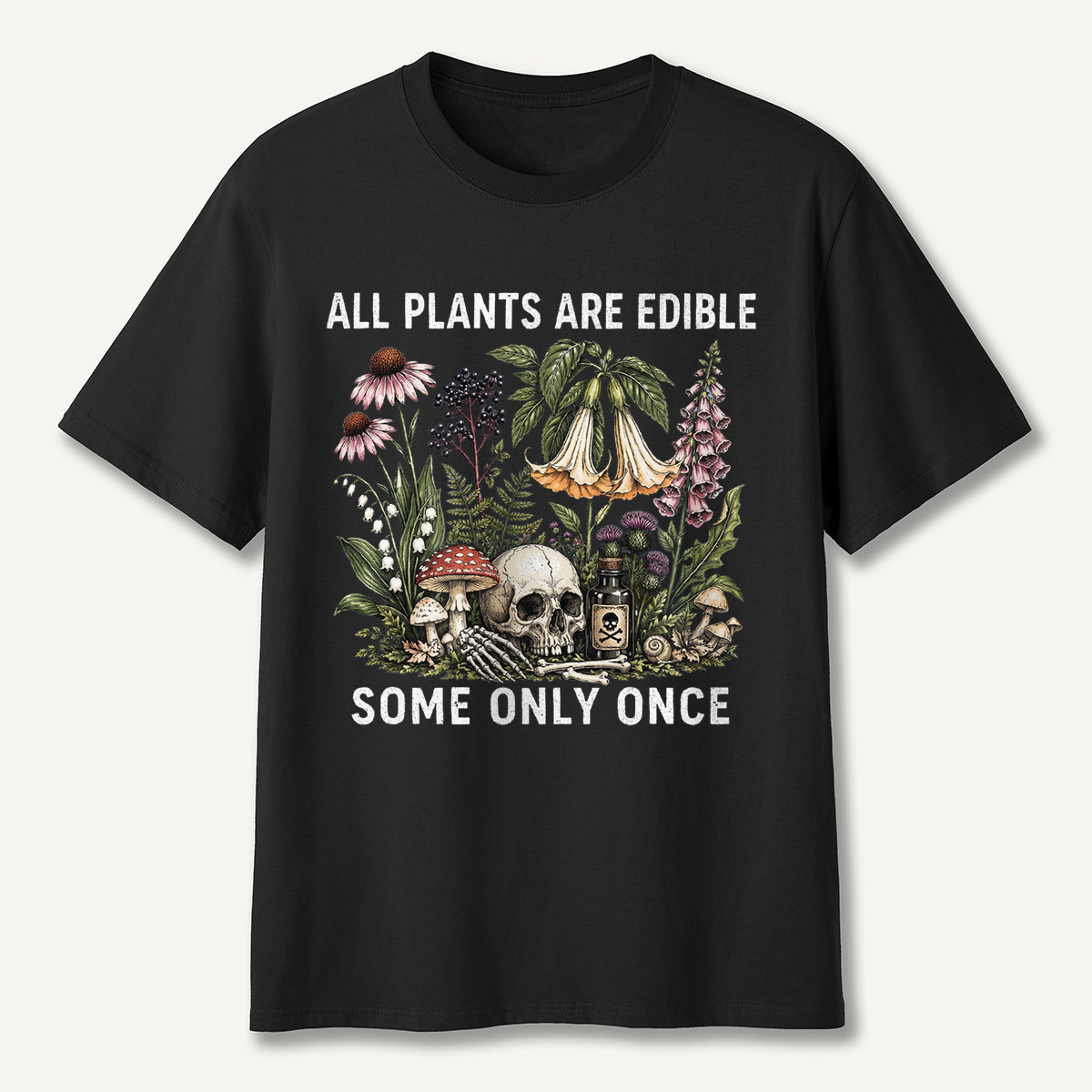 All Plants Are Edible Some Only Once T-shirt