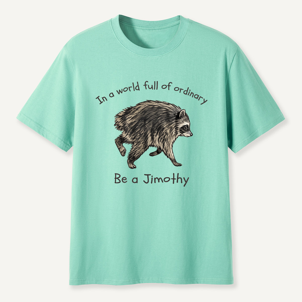 Be a Jimothy Inspirational Creature T-Shirt