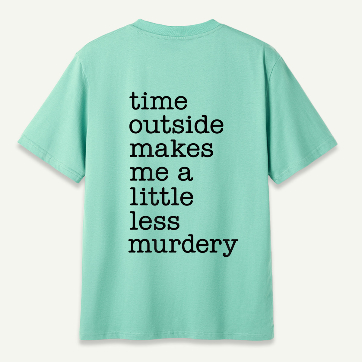 Time Outside Makes Me A Little Less Murdery Typography T-Shirt