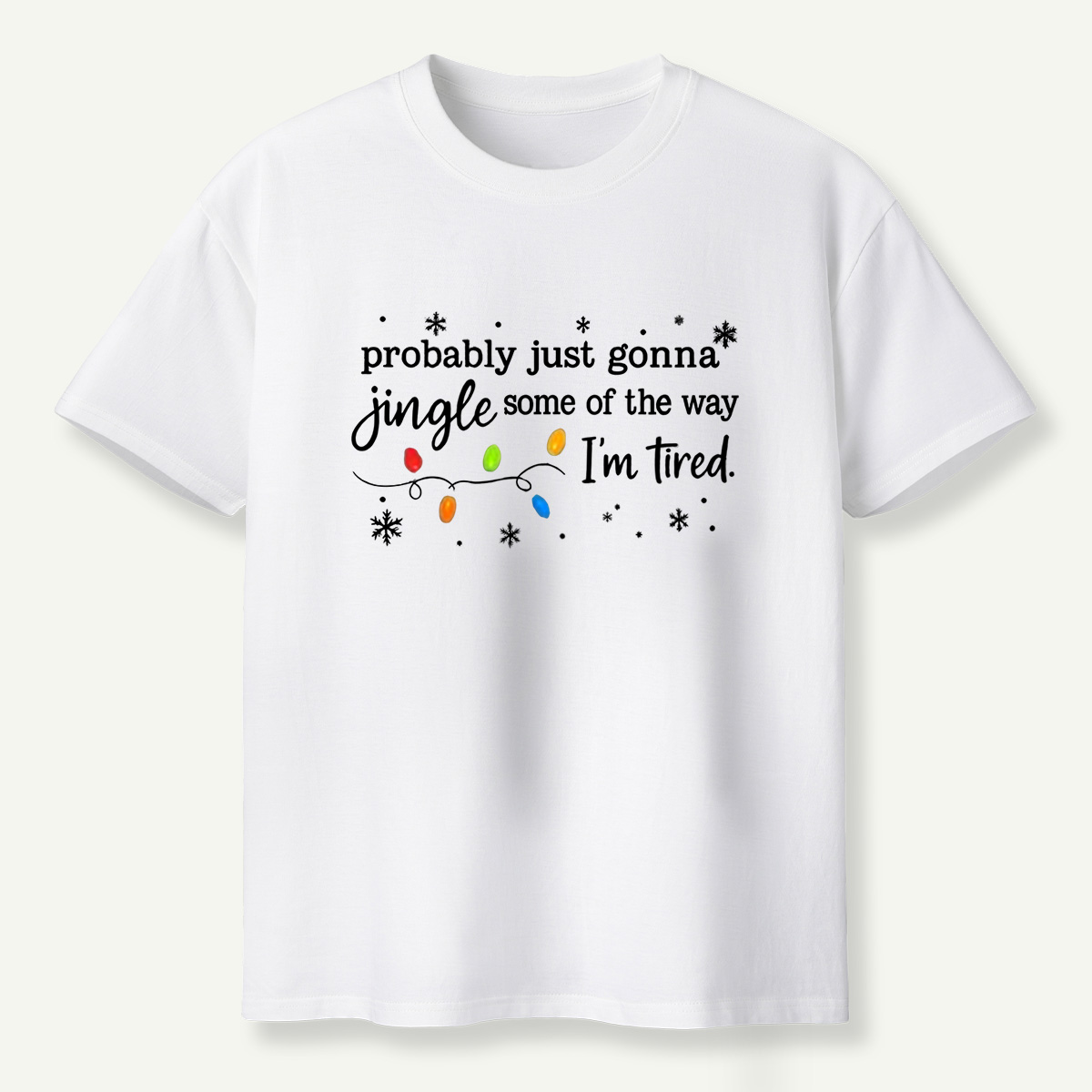 Probably Just Gonna Jingle Some Of The Way Im Tired T-Shirt