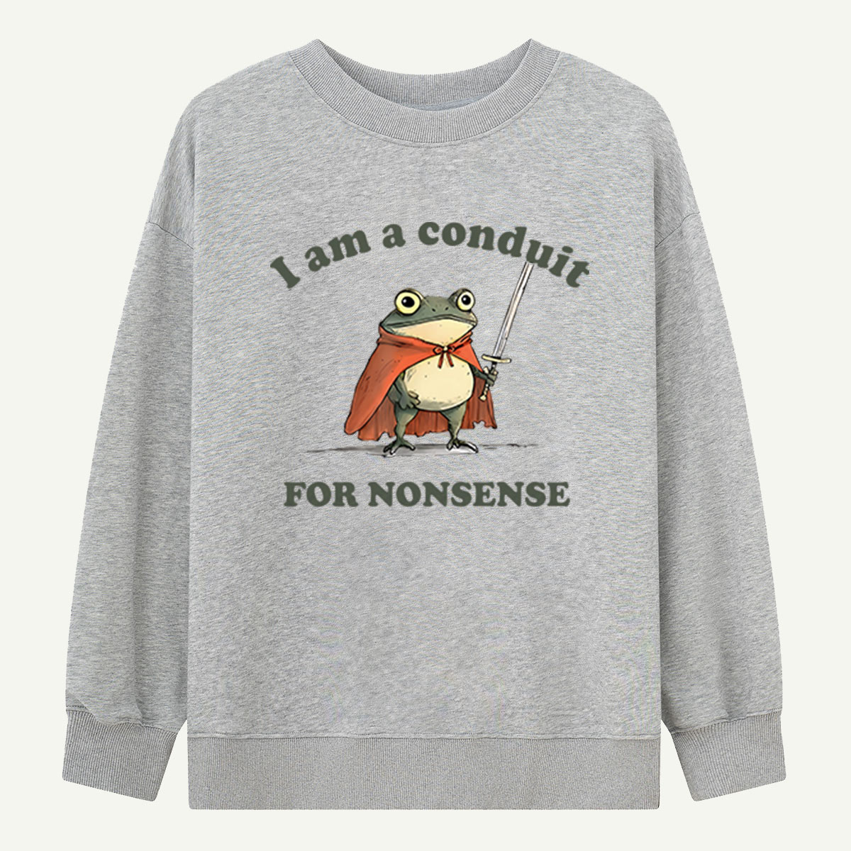 I Am A Conduit For Nonsense Sweatshirts