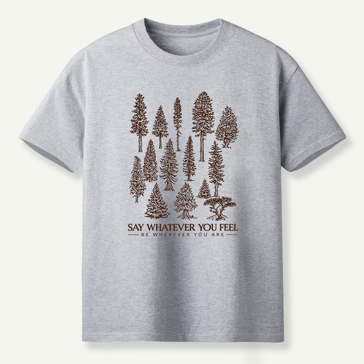 Say Whatever You Feel Be Wherever You Are Forest Study T-Shirt