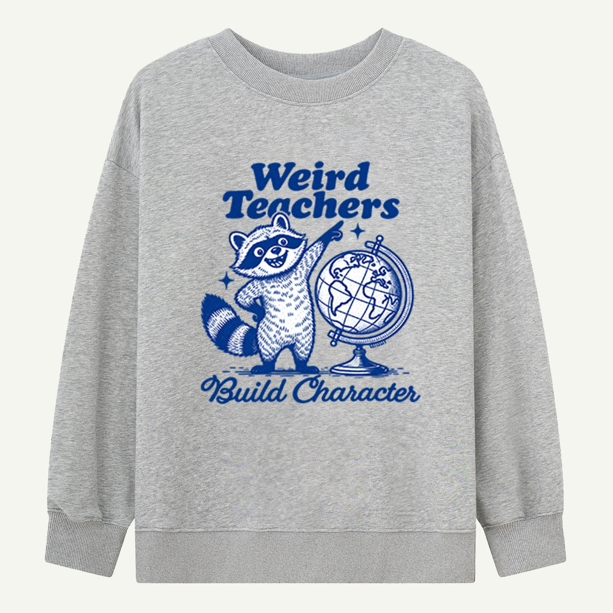 Weird Teachers Build Character Raccoon Classroom Sweatshirts