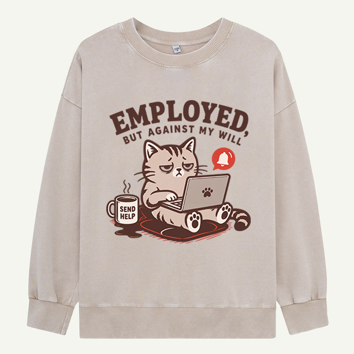 Employed, But Against My Will Washed Sweatshirts