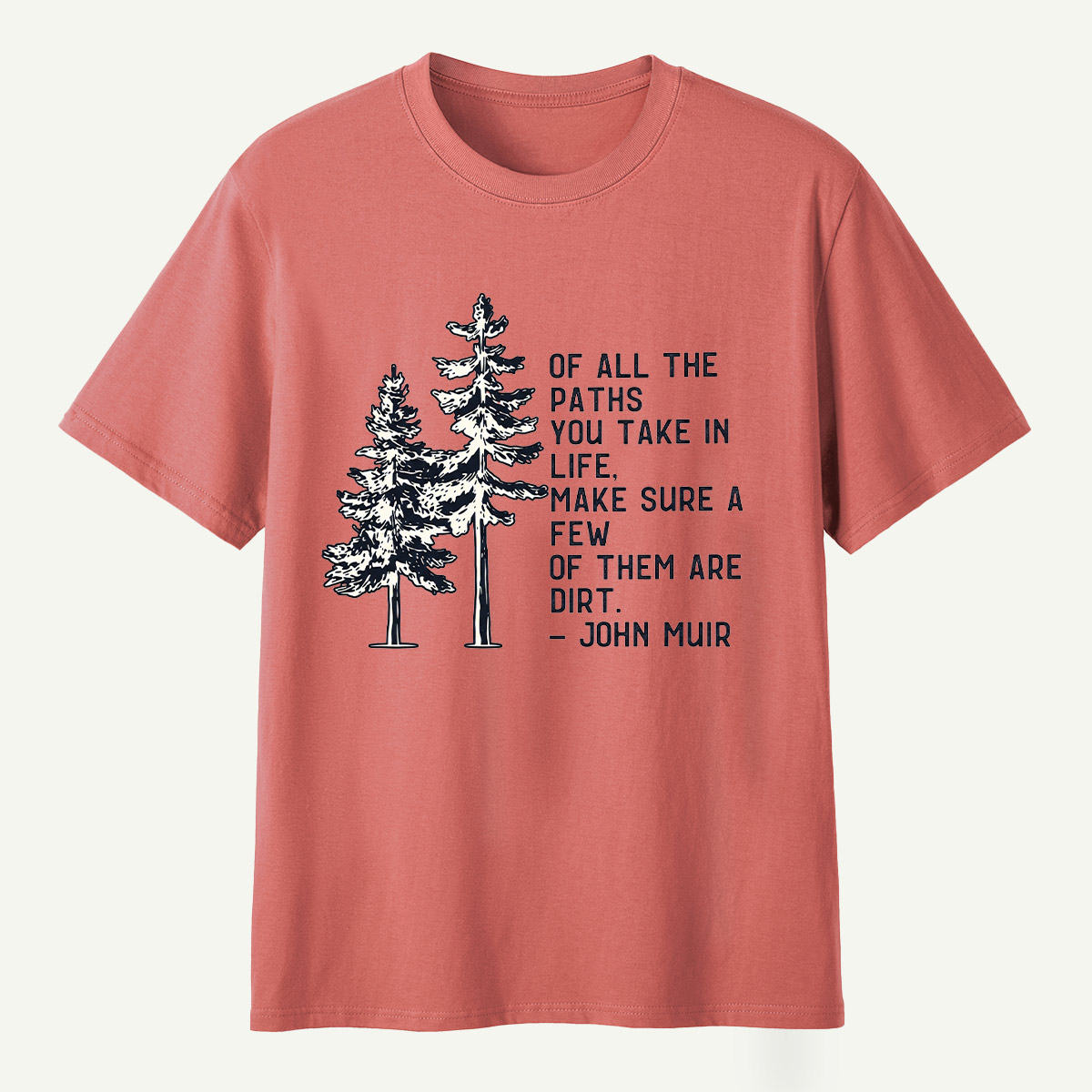 Of All The Paths You Take Make Sure A Few Of Them Are Dirt T-Shirt