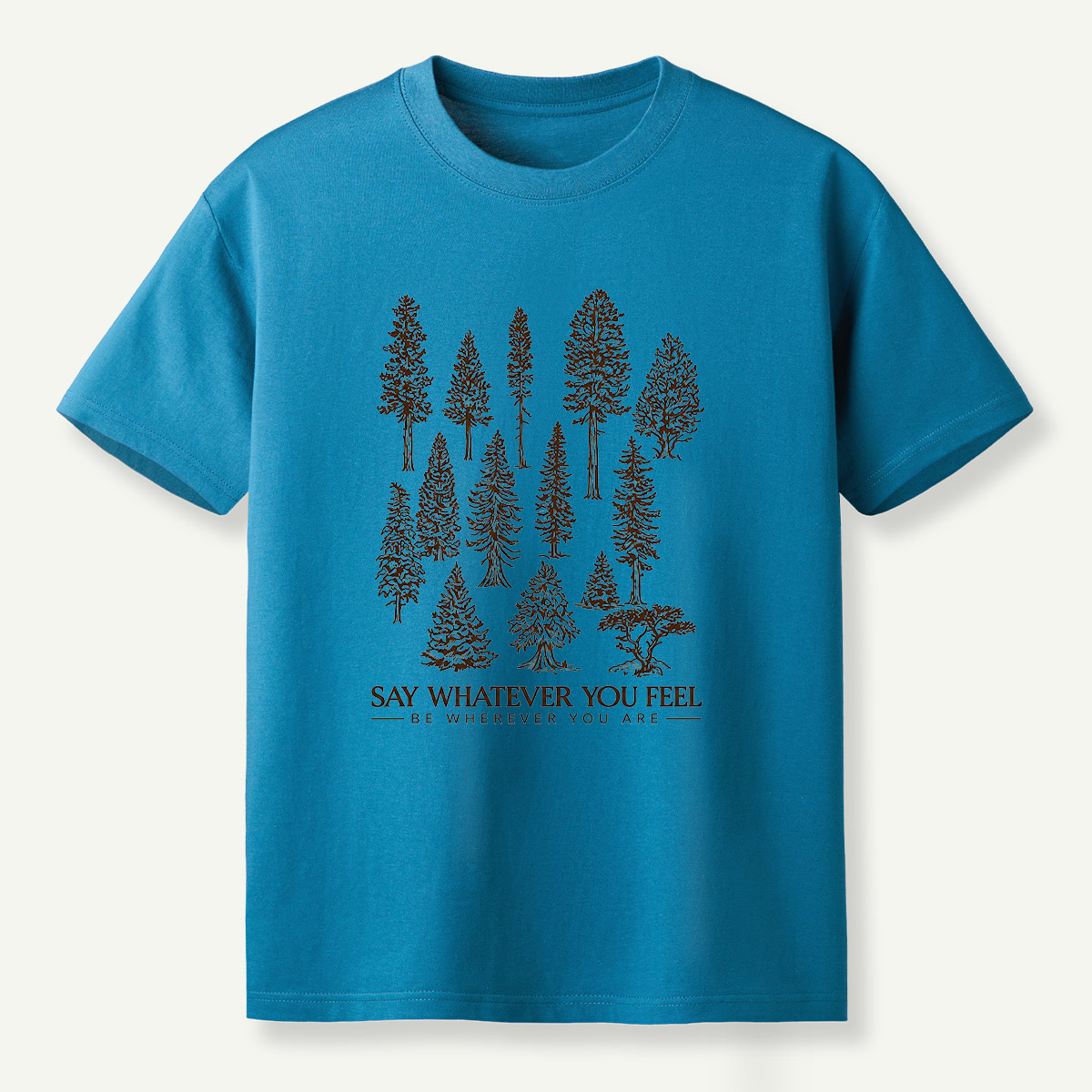 Say Whatever You Feel Be Wherever You Are Forest Study T-Shirt