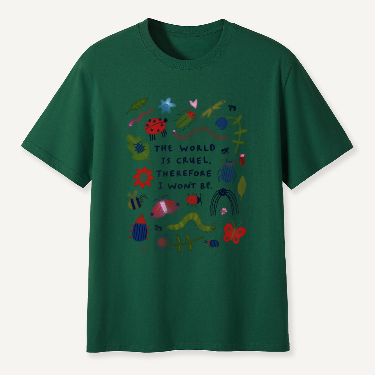 The World Is Cruel, Therefore I Won't Be T-Shirt