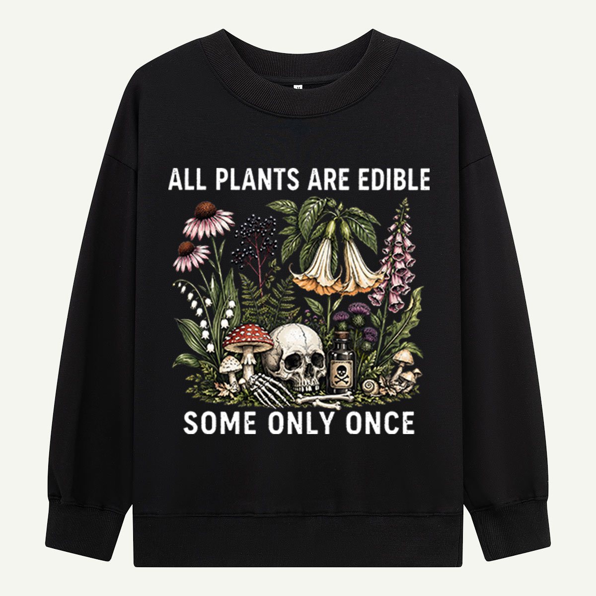 All Plants Are Edible Some Only Once Sweatshirts