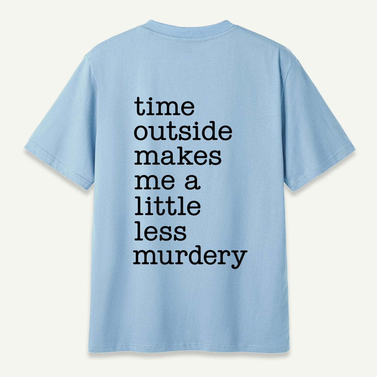 Time Outside Makes Me A Little Less Murdery Typography T-Shirt