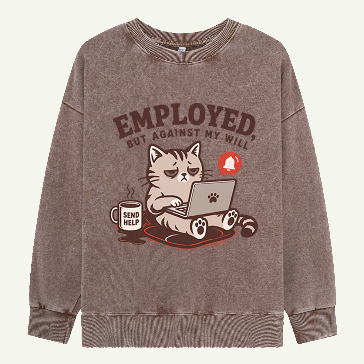 Employed, But Against My Will Washed Sweatshirts