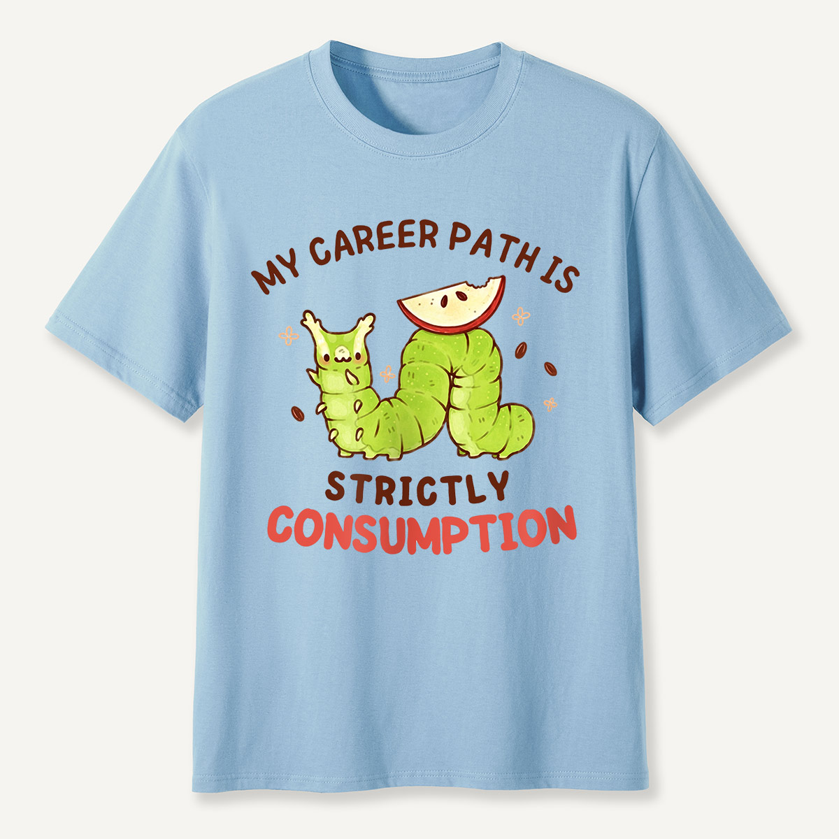 My Career Path Is Strictly Consumption Caterpilla T-Shirt