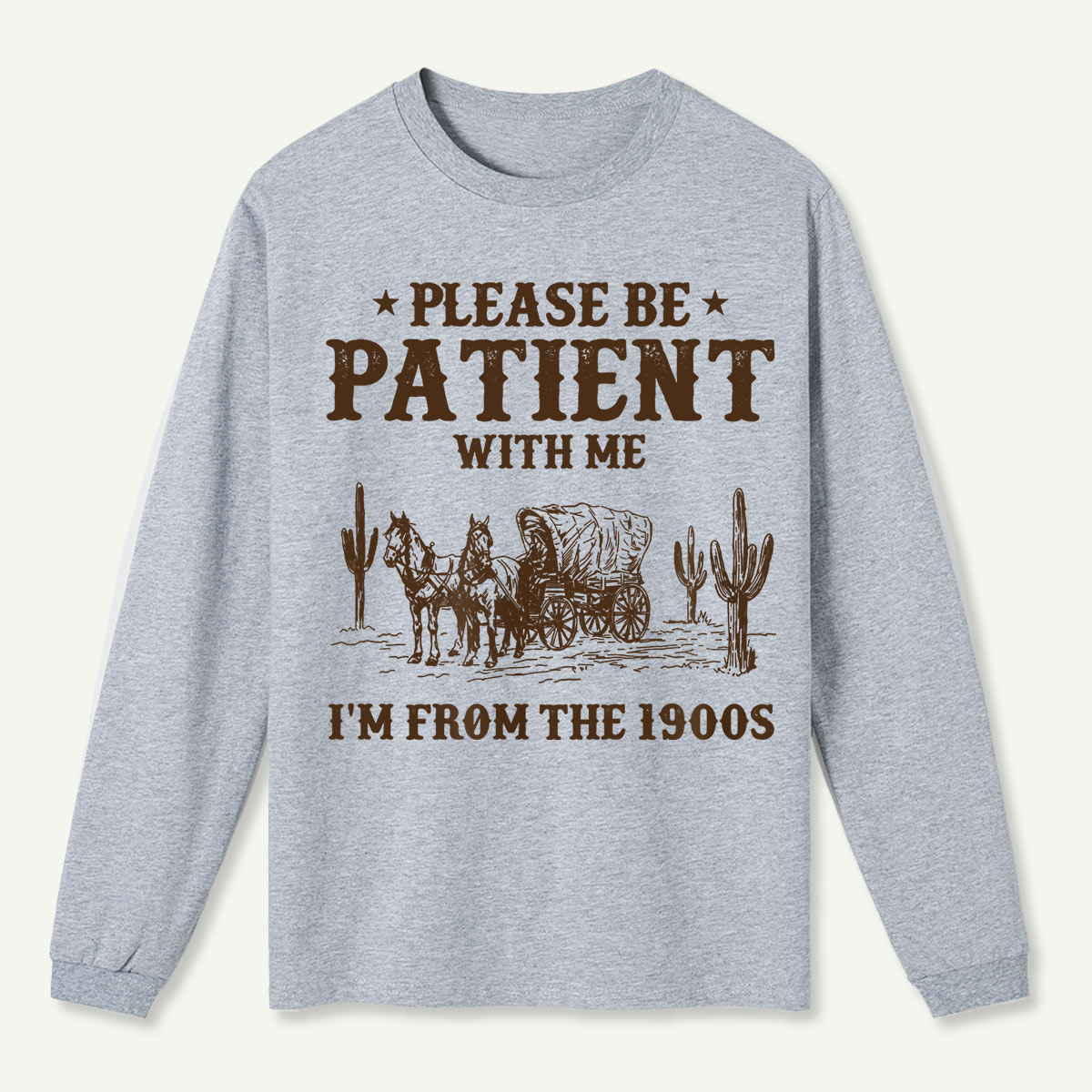 Please Be Patient With Me I'm From the 1900s Long Sleeve T-Shirt