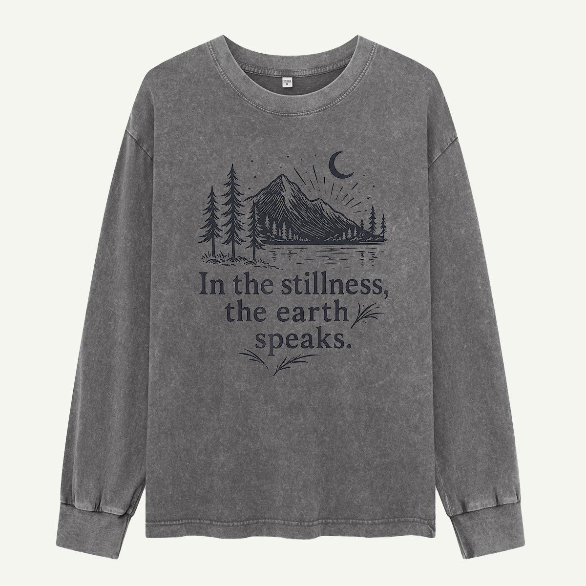In the Stillness the Earth Speaks Washed Long Sleeves
