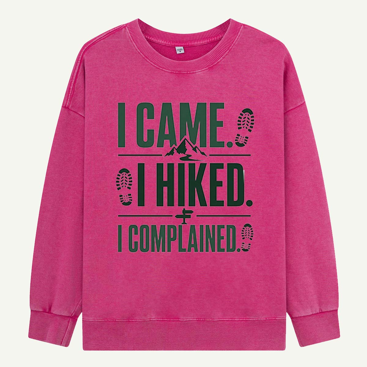I Came, I Hiked, I Complained Washed Sweatshirts