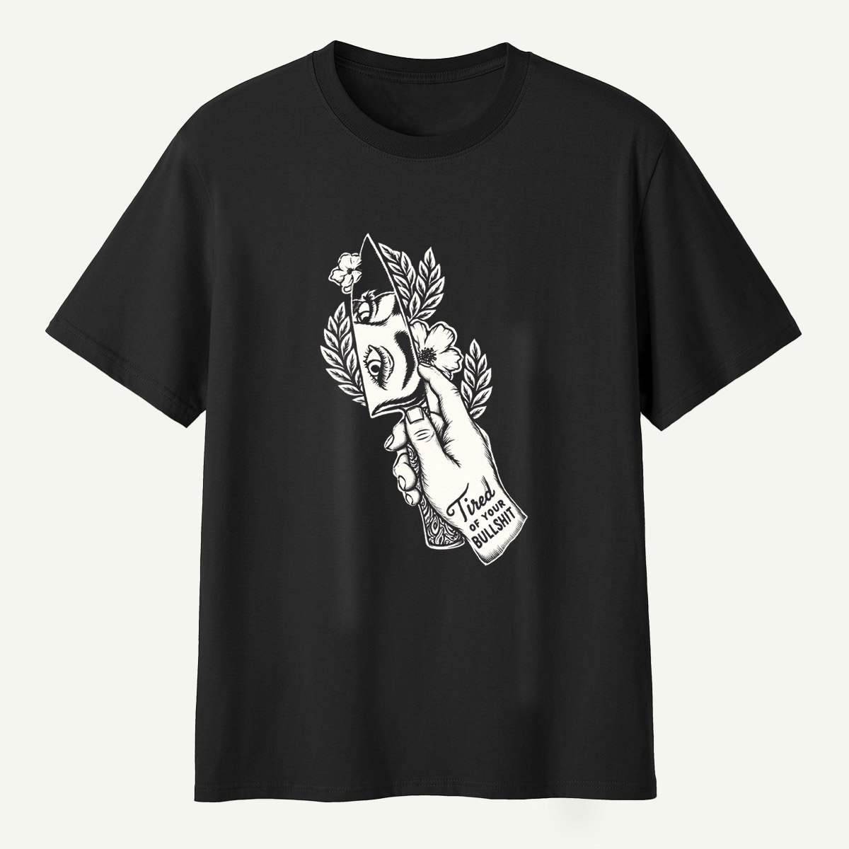 Tired Of Your Bullshit Hand Holding Blade Floral Sketch T-Shirt