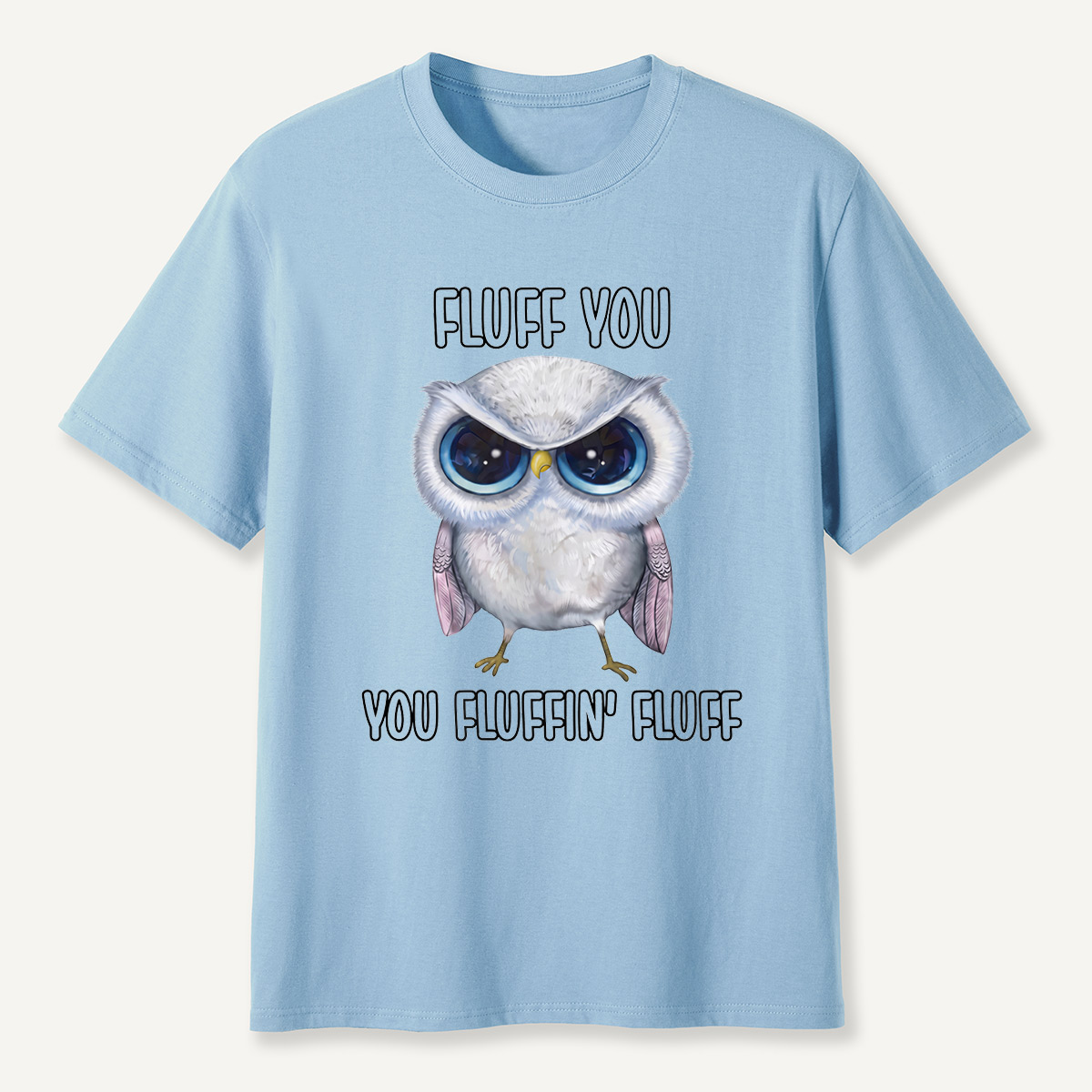 Fluff You You Fluffin’ Fluff Angry Owl  T-Shirt