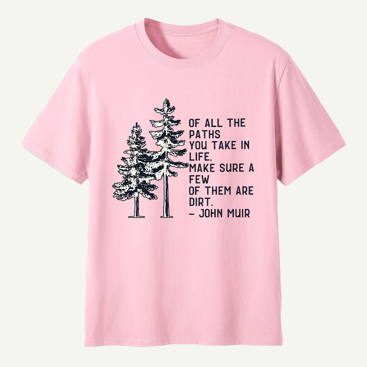 Of All The Paths You Take Make Sure A Few Of Them Are Dirt T-Shirt