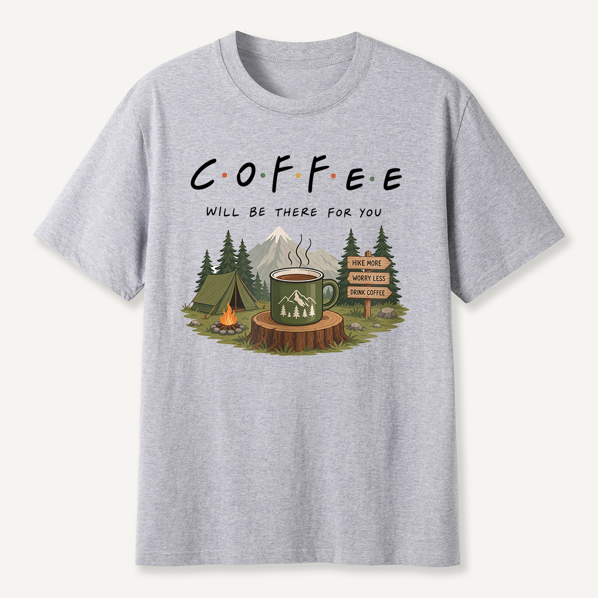 Coffee Will Be There for You Camping Nature  T-Shirt