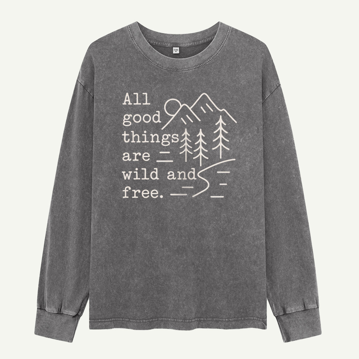 All Good Things Are Wild and Free Washed Long Sleeves