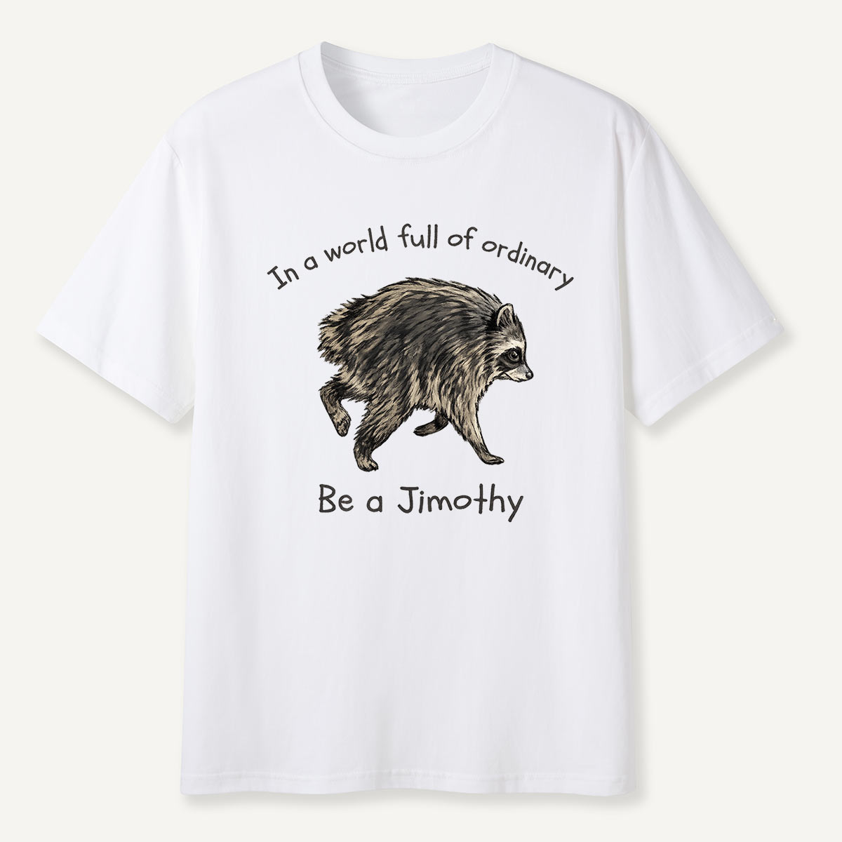 Be a Jimothy Inspirational Creature T-Shirt