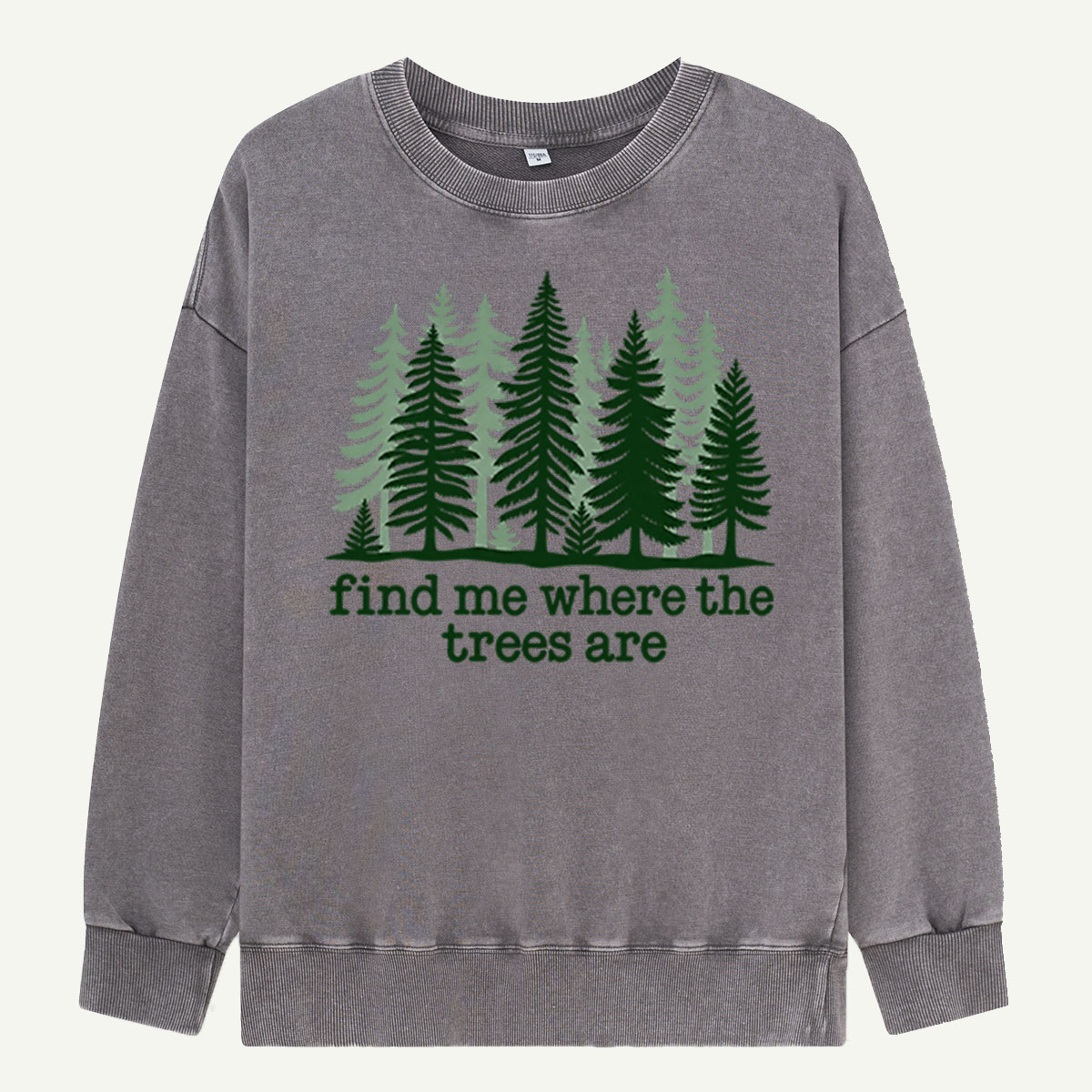 Find Me Where The Trees Are Forest Nature Washed Sweatshirts