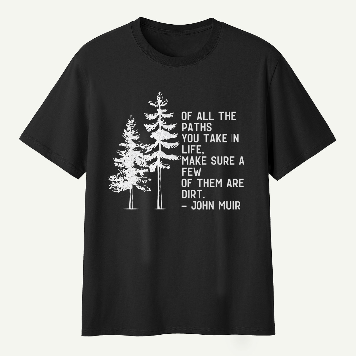 Of All The Paths You Take Make Sure A Few Of Them Are Dirt T-Shirt