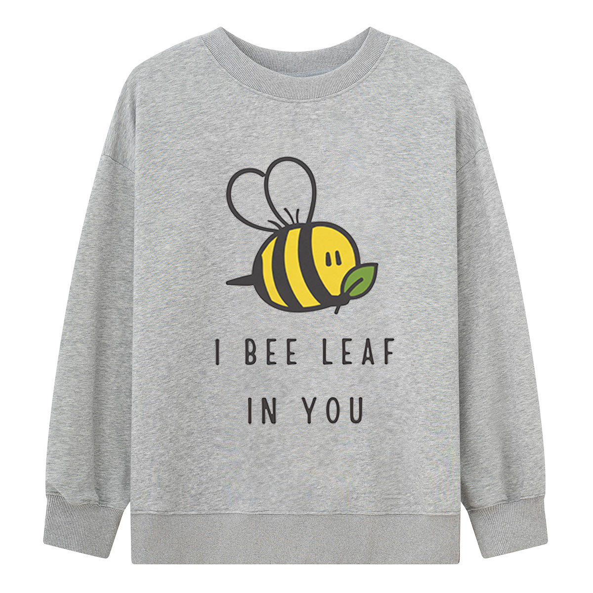I Bee Leaf In You Sweatshirts