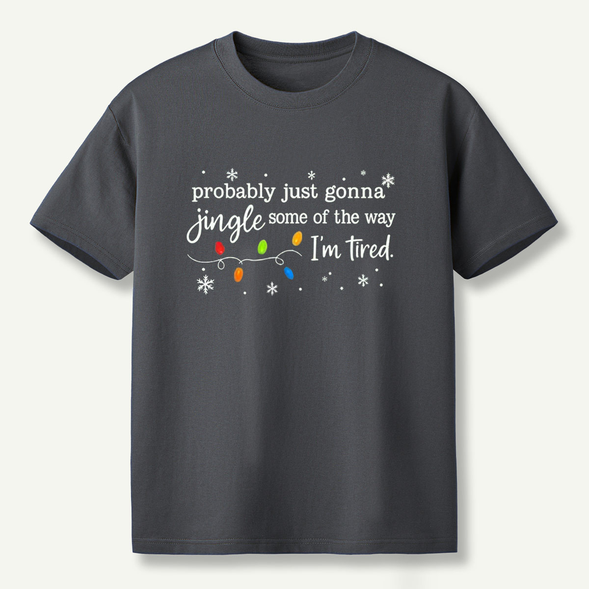Probably Just Gonna Jingle Some Of The Way Im Tired T-Shirt