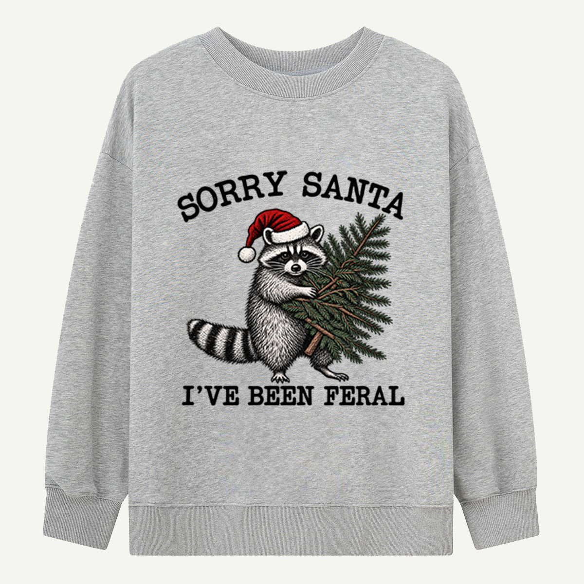 Sorry Santa Ive Been Feral Funny Christmas Raccoon Sweatshirts