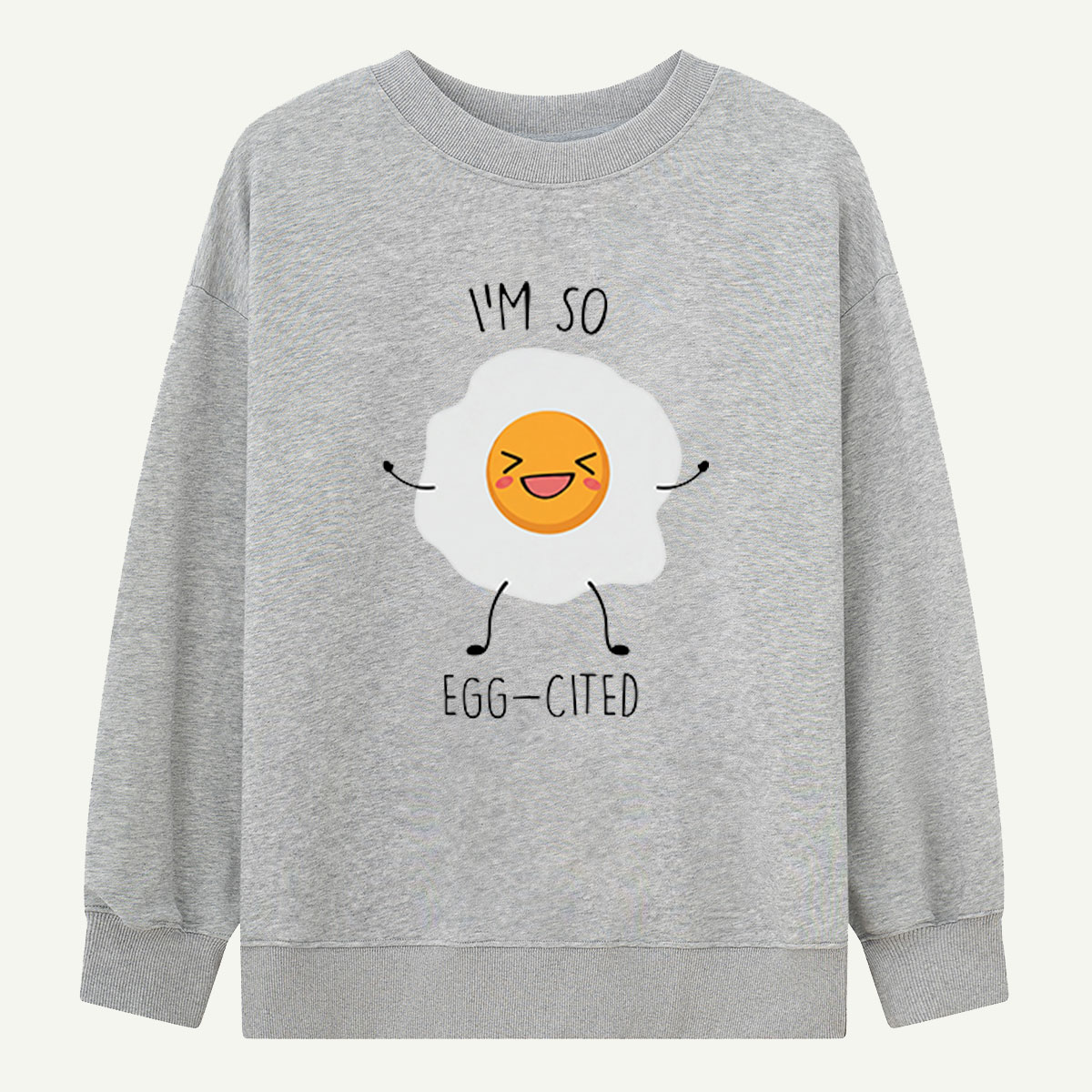 I’m So Egg‑cited Egg Sweatshirts