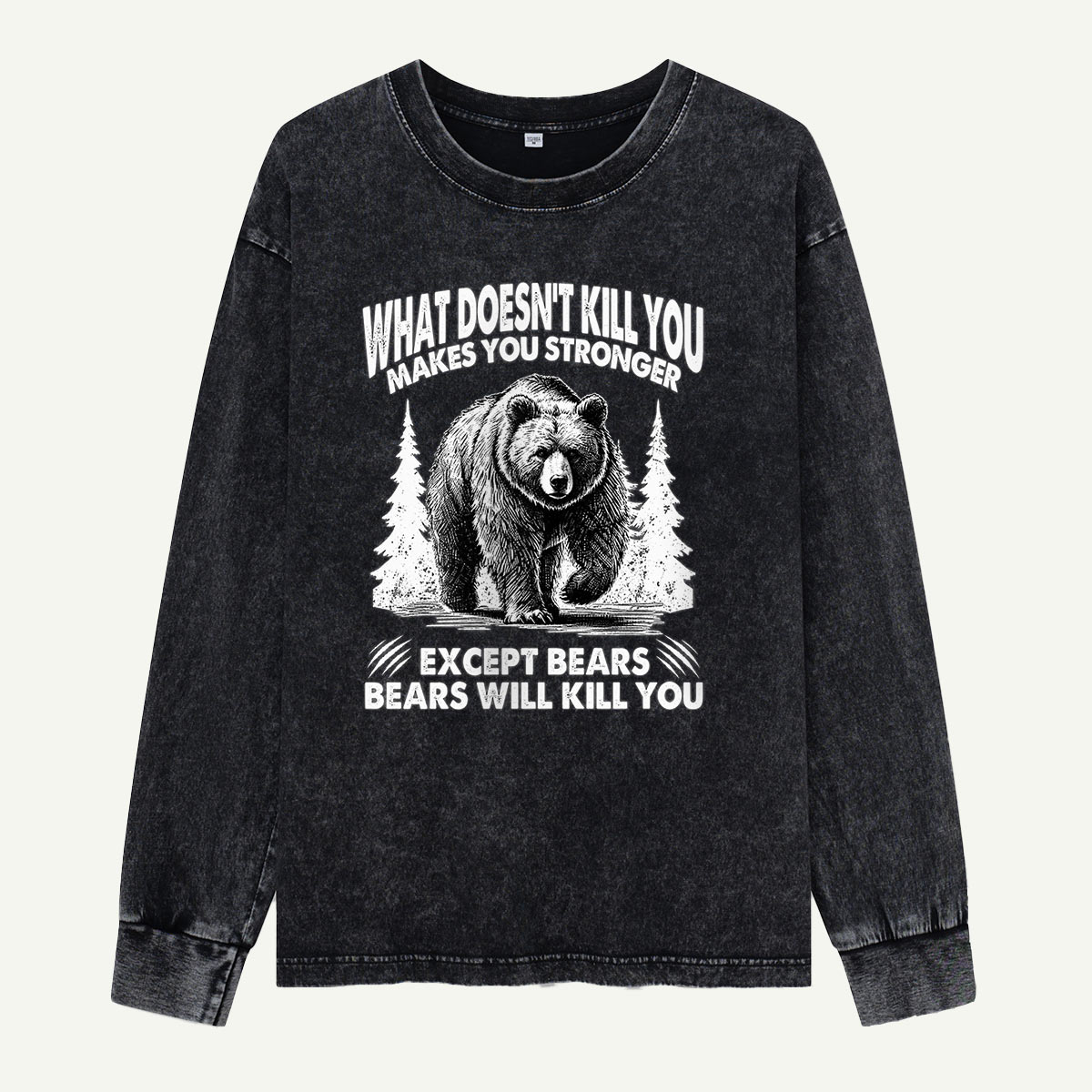 What Does Not Kill You Makes You Stronger Except Bears Washed Long Sleeves