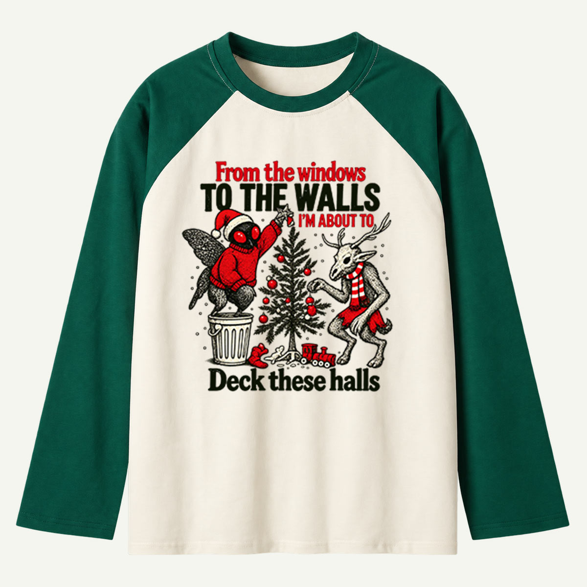 From The Windows To The Walls Im About To Deck These Halls Raglan Long Sleeves
