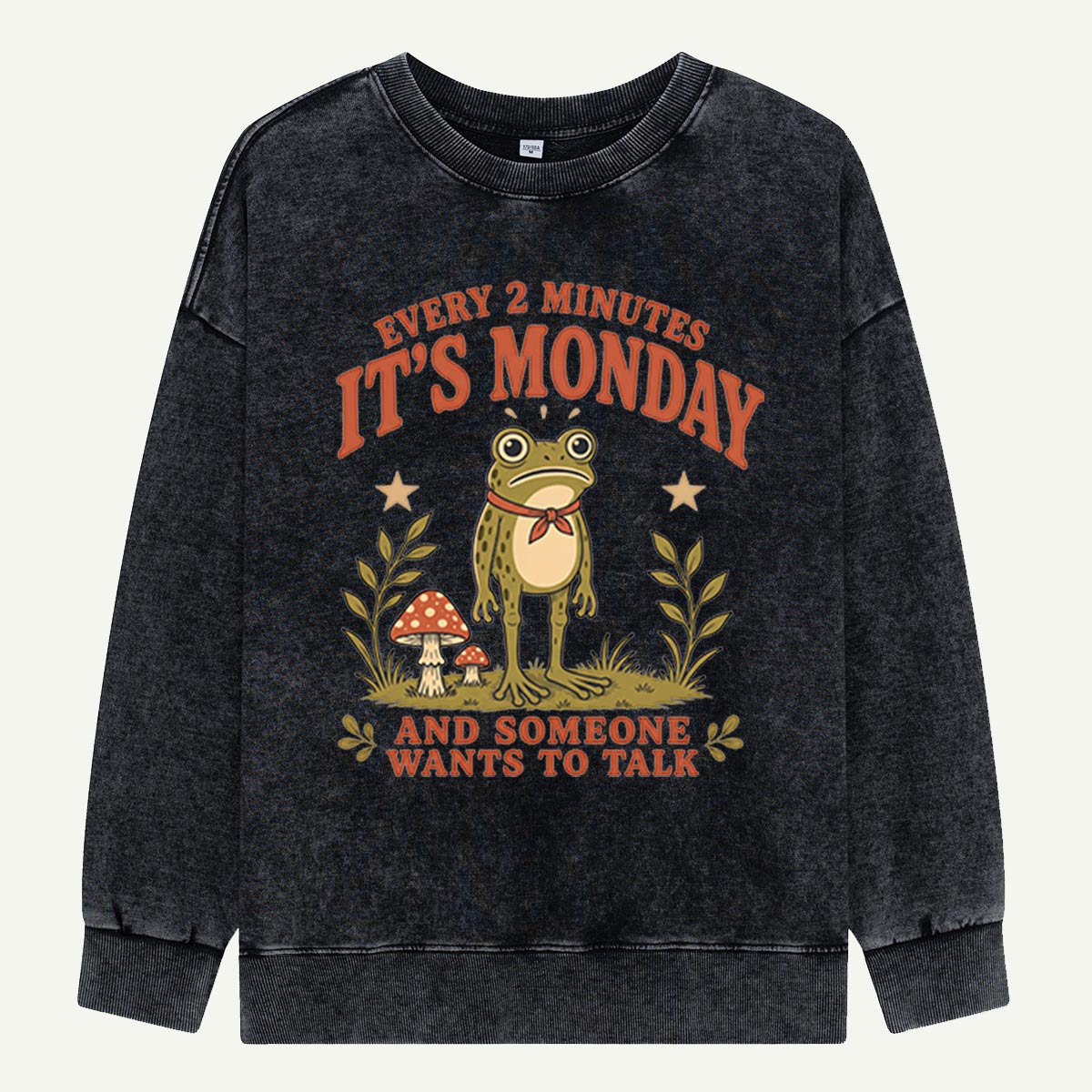 It’s Monday Again, Frog Washed Sweatshirts