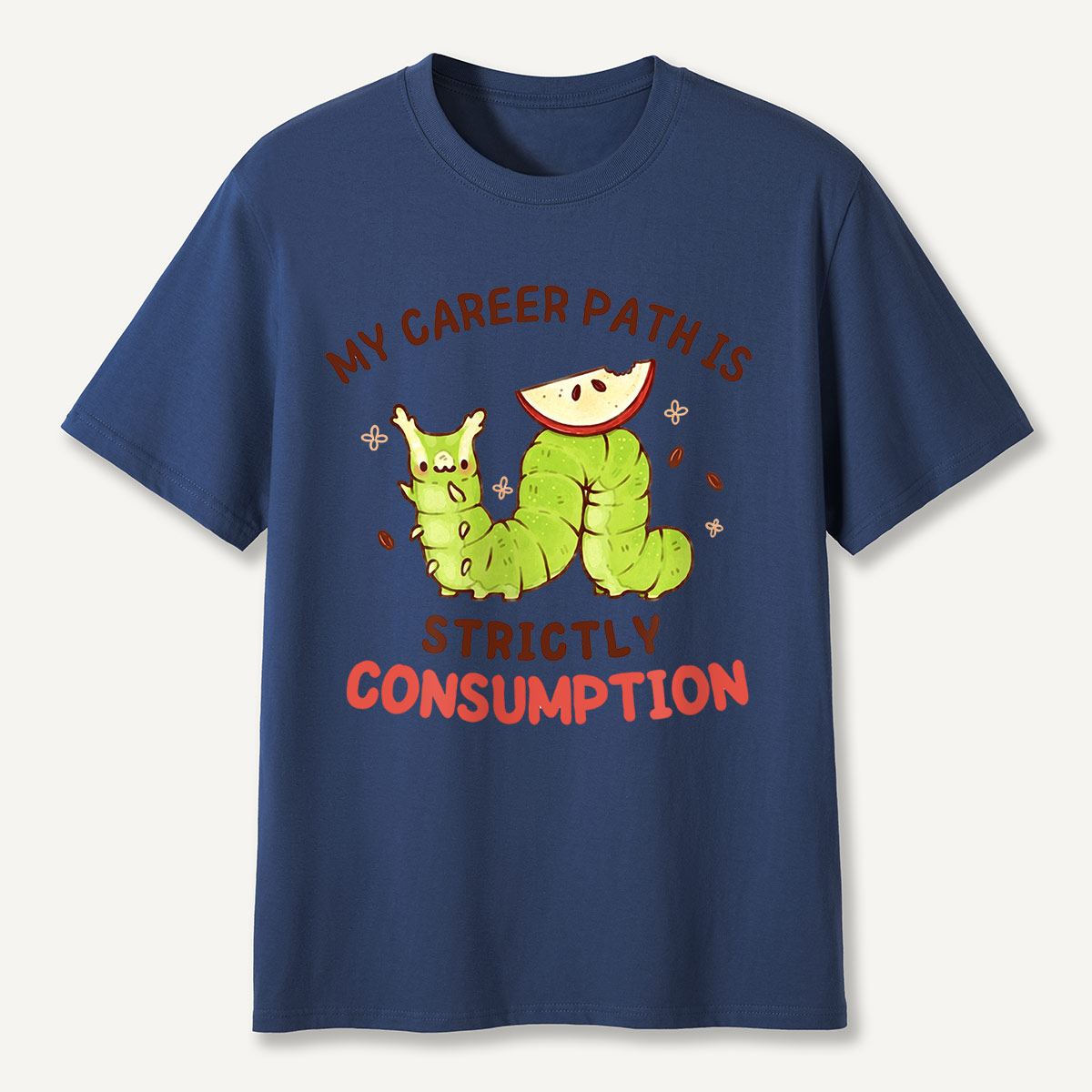 My Career Path Is Strictly Consumption Caterpilla T-Shirt