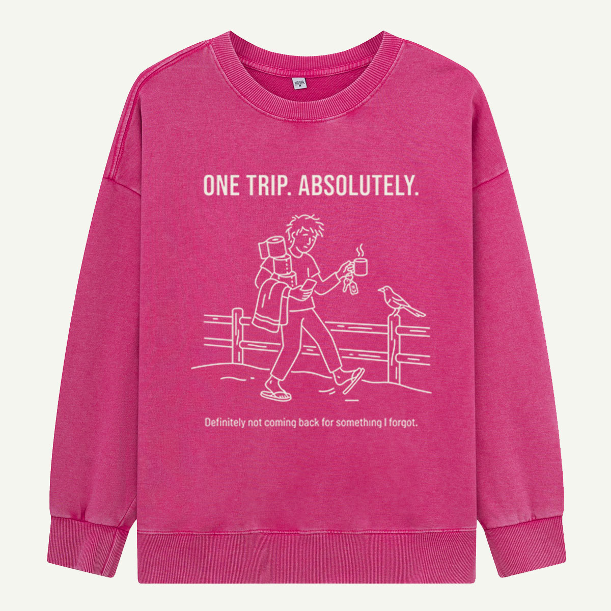 One Trip… Until I Remember What I Forgot Washed Sweatshirts