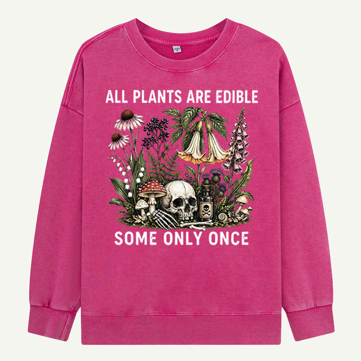 All Plants Are Edible Some Only Once Washed Sweatshirts