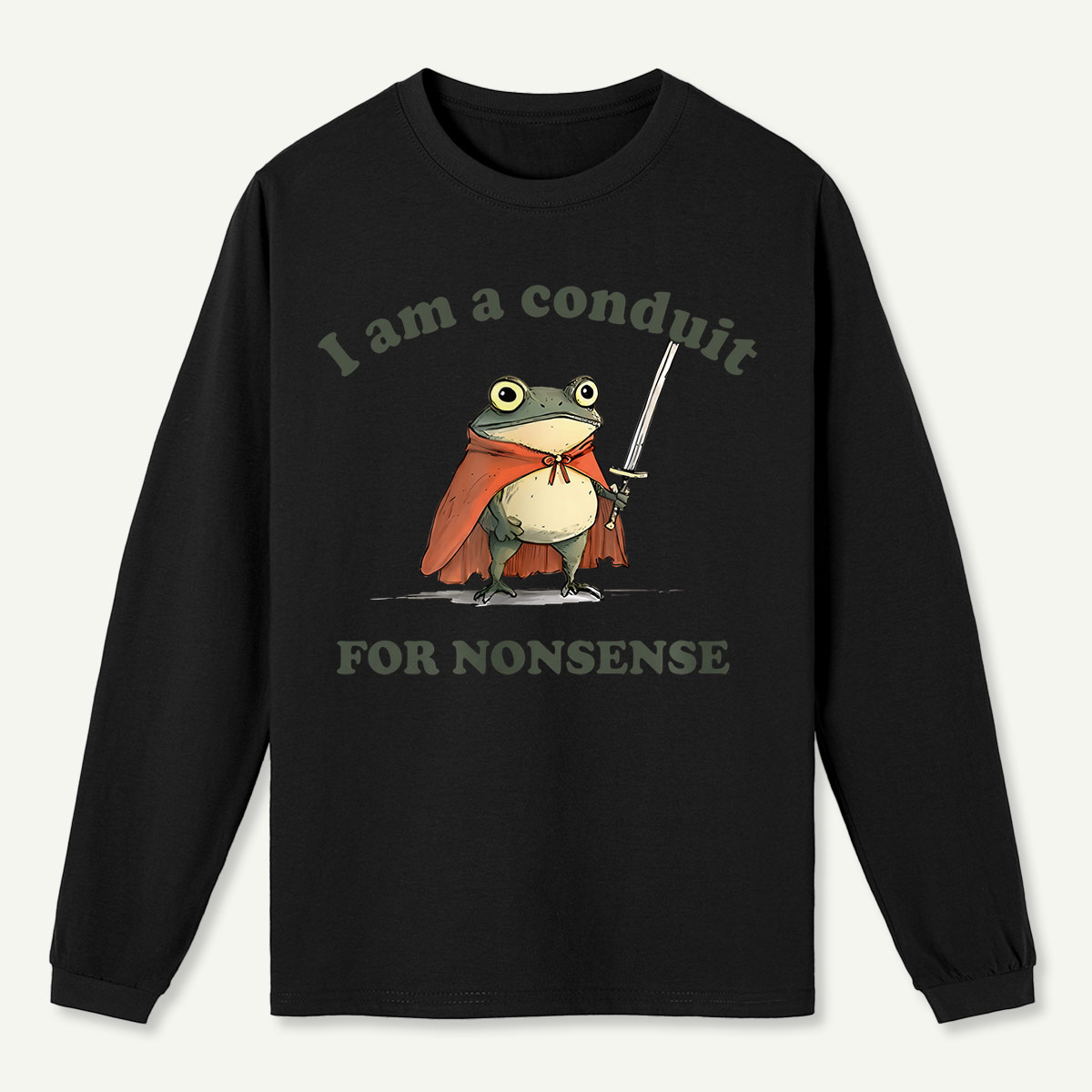 I Am A Conduit For Nonsense Long Sleeve T-Shirt
