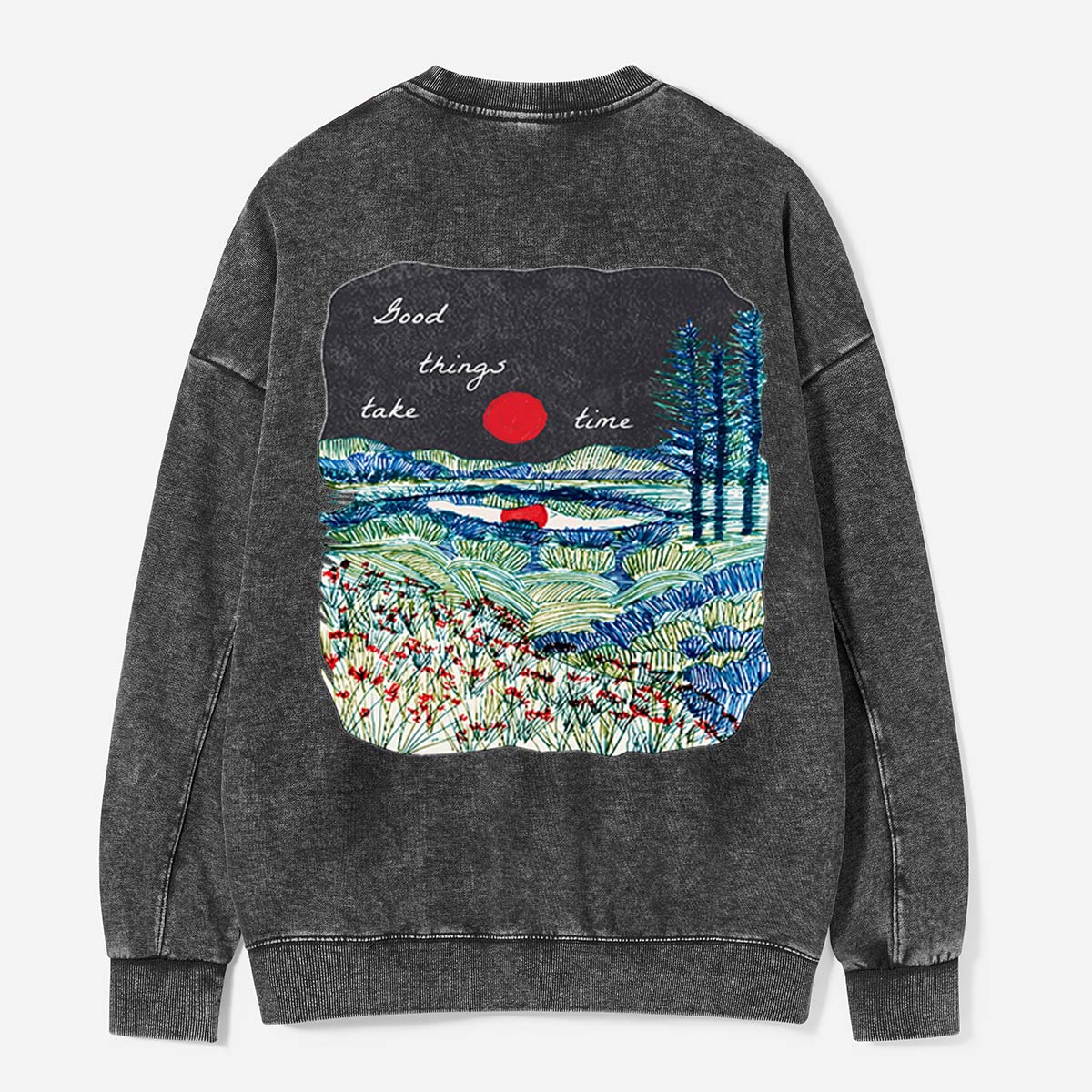 Good Things Take Time by the Water Washed Sweatshirts
