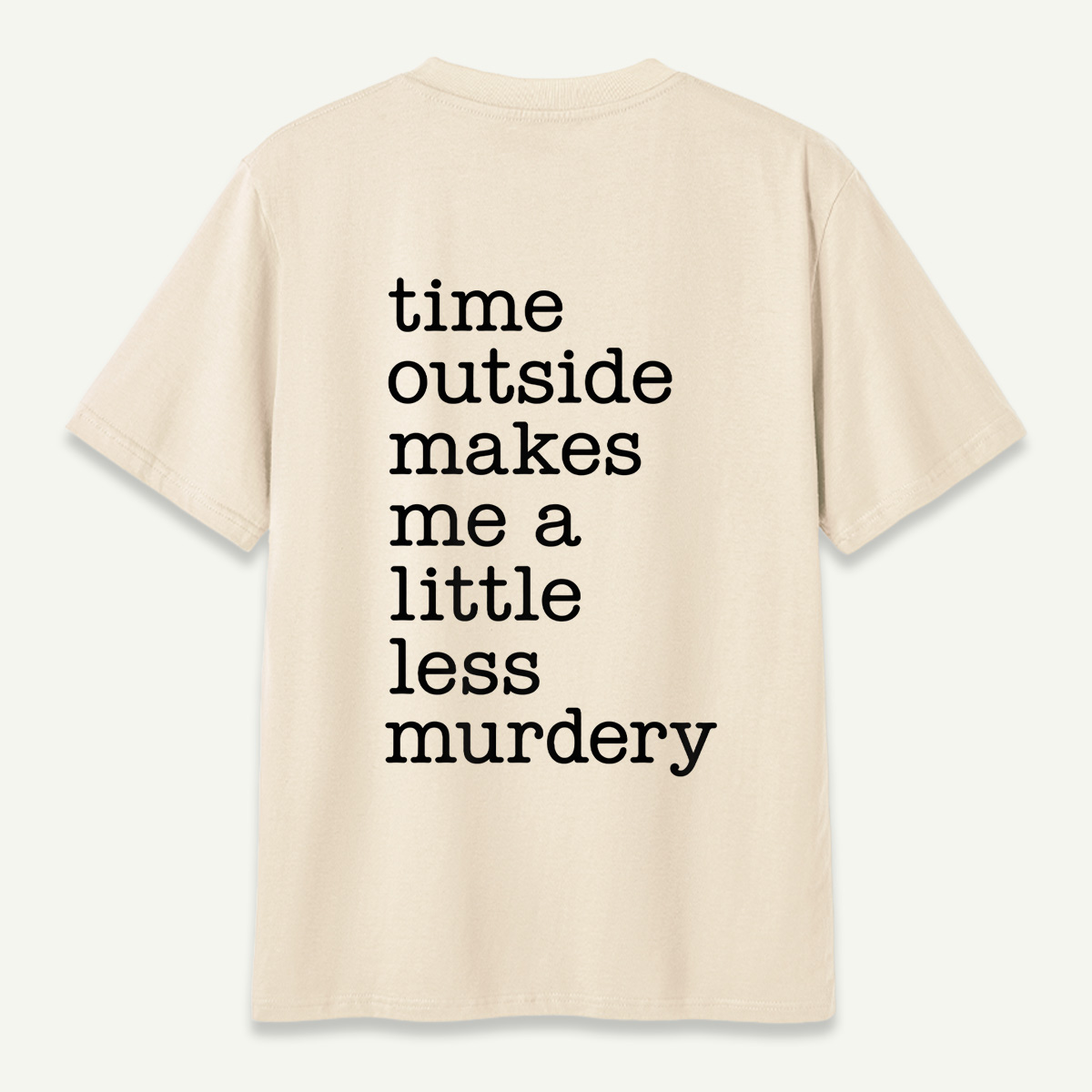 Time Outside Makes Me A Little Less Murdery Typography T-Shirt
